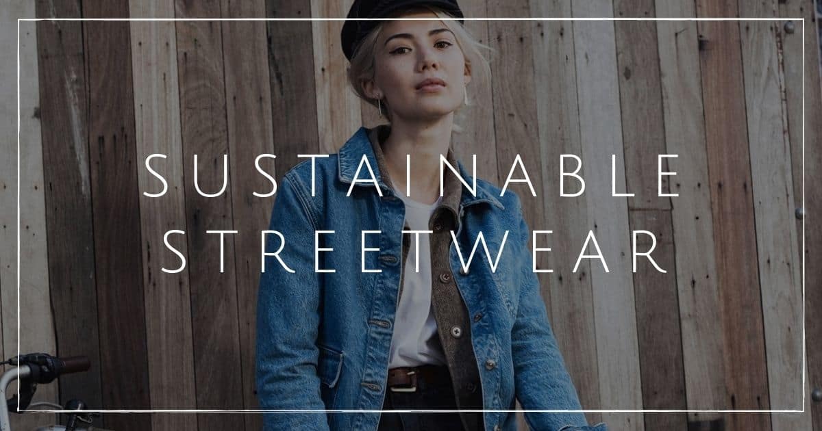 7 Sustainable Streetwear Producers Creating Ethical Metropolis Designs